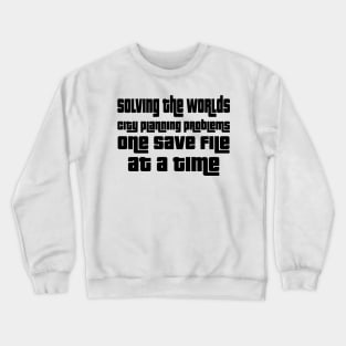 Solving the worlds city planning problems one save file at a time Crewneck Sweatshirt